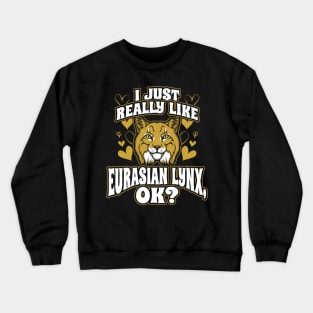 I just really like eurasian lynx ok Crewneck Sweatshirt